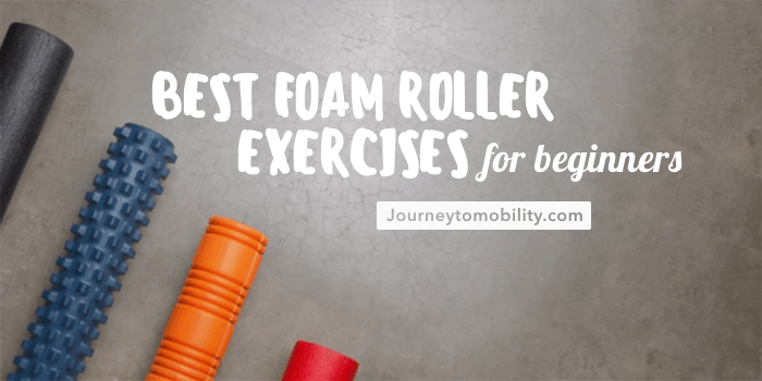 Best Foam Rolling Exercises for Beginners Journey to Mobility