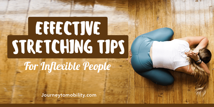 Effective stretching tips for inflexible people