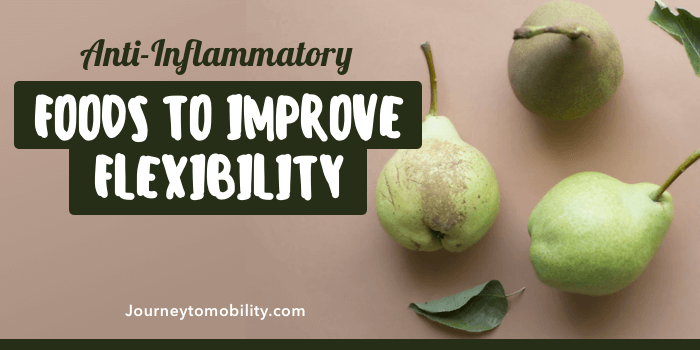 Anti-Inflammatory Foods to Improve Flexibility