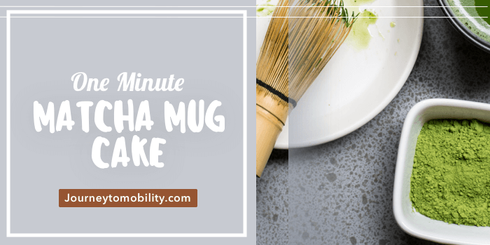 One Minute Healthy Matcha Mug Cake – Journey to Mobility